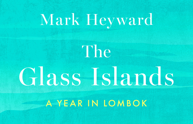 Book Review: 'The Glass Islands: A Year in Lombok' by Mark Heyward